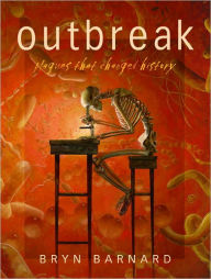 Title: Outbreak!: Plagues That Changed History, Author: Bryn Barnard