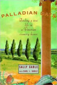 Title: Palladian Days: Finding a New Life in a Venetian Country House, Author: Sally Gable