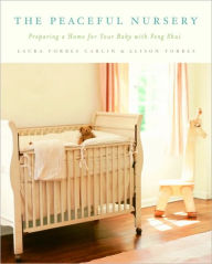 Title: The Peaceful Nursery: Preparing A Home For Your Baby With Feng Shui, Author: Alison Forbes