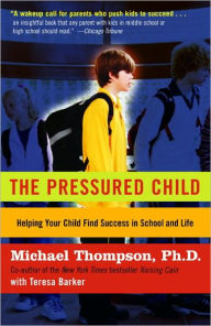 Title: The Pressured Child: Freeing Our Kids from Performance Overdrive and Helping Them Find Success in School and Life, Author: Michael Thompson PhD