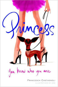 Title: Princess: You Know Who You Are, Author: Francesca Castagnoli