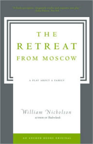 Title: The Retreat from Moscow: A Play About a Family, Author: William Nicholson