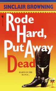 Title: Rode Hard, Put Away Dead, Author: Sinclair Browning