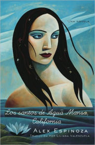 Title: Los santos de Agua Mansa, California: Una novela, Author: Alex Espinoza