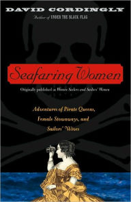 Title: Seafaring Women: Adventures of Pirate Queens, Female Stowaways, and Sailors' Wives, Author: David Cordingly