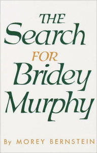 Title: Search for Bridey Murphy, Author: Morey Bernstein