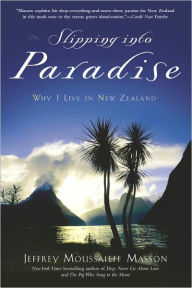 Title: Slipping into Paradise: Why I Live in New Zealand, Author: Jeffrey Moussaieff Masson