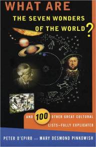 Title: What are the Seven Wonders of the World?: And 100 Other Great Cultural Lists--Fully Explicated, Author: Peter D'Epiro