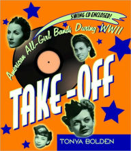 Title: Take-off: American All-Girl Bands During WWII, Author: Tonya Bolden