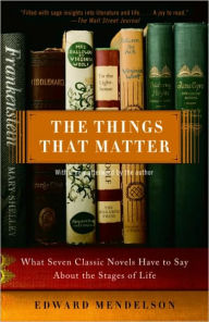Title: Things That Matter: What Seven Classic Novels Have to Say about the Stages of Life, Author: Edward Mendelson