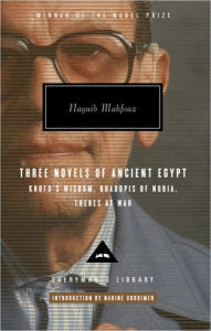 Title: Three Novels of Ancient Egypt: Khufu's Wisdom/Rhadopis of Nubia/Thebes at War, Author: Naguib Mahfouz