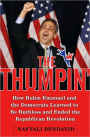 Thumpin': How Rahm Emanuel and the Democrats Learned to Be Ruthless and Finally Ended the Republican Revolution
