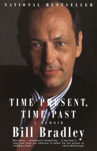 Title: Time Present, Time Past: A Memoir, Author: Bill Bradley