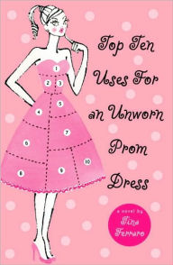 Title: Top Ten Uses for an Unworn Prom Dress, Author: Tina Ferraro