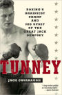 Tunney: Boxing's Brainiest Champ and His Upset of the Great Jack Dempsey