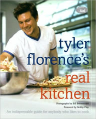 Title: Tyler Florence's Real Kitchen: An Indespensible Guide for Anybody Who Likes to Cook: A Cookbook, Author: Tyler Florence