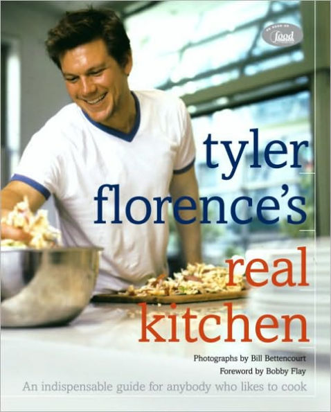 Tyler Florence's Real Kitchen: An Indespensible Guide for Anybody Who Likes to Cook: A Cookbook