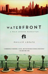 Title: Waterfront: A Walk Around Manhattan, Author: Phillip Lopate