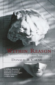 Title: Within Reason: Rationality and Human Behavior, Author: Donald Calne