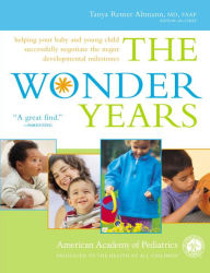 Title: The Wonder Years: Helping Your Baby and Young Child Successfully Negotiate The Major Developmental Milestones, Author: American Academy Of Pediatrics