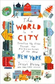 Title: World in a City: Traveling the Globe through the Neighborhoods of the New New York, Author: Joseph Berger