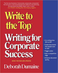 Title: Write to the Top: Writing for Corporate Success, Author: Deborah Dumaine