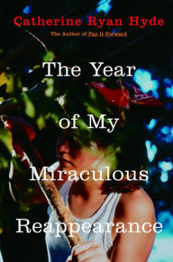 Title: Year of My Miraculous Reappearance, Author: Catherine Ryan Hyde