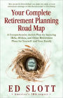 Your Complete Retirement Planning Road Map: A Comprehensive Action Plan for Securing IRAs, 401(k)s, and Other Retirement Plans for Yourself and Your Family