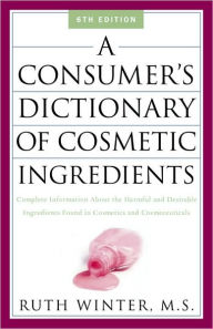 Title: A Consumer's Dictionary of Cosmetic Ingredients: Complete Information About the Harmful and Desirable Ingredients in Cosmetics and Cosmeceuticals, Author: Ruth Winter
