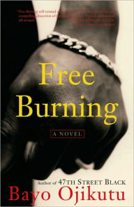 Title: Free Burning: A Novel, Author: Bayo Ojikutu