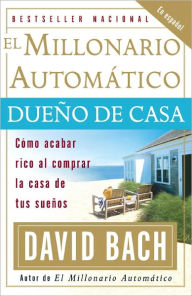 Title: El Millonario Automático Dueño de Casa, Author: David Bach