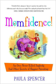 Title: Momfidence!: An Oreo Never Killed Anybody and Other Secrets of Happier Parenting, Author: Paula Spencer