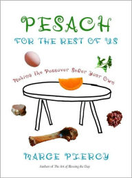 Title: Pesach for the Rest of Us: Making the Passover Seder Your Own (with Recipes), Author: Marge Piercy