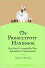 Productivity Handbook: New Ways of Leveraging Your Time, Information, and Communications