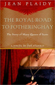 Title: Royal Road to Fotheringhay: A Novel, Author: Jean Plaidy