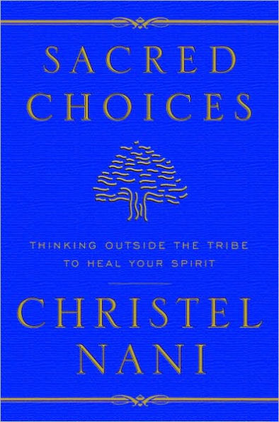 Sacred Choices: Thinking Outside the Tribe to Heal Your Spirit