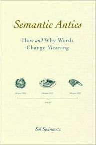 Title: Semantic Antics: How and Why Words Change Meaning, Author: Sol Steinmetz