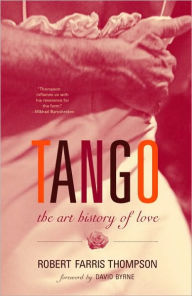 Title: Tango: The Art History of Love (With a Foreword by David Byrne), Author: Robert Farris Thompson