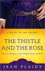 Title: The Thistle and the Rose: The Story of Margaret, Princess of England, Queen of Scotland, Author: Jean Plaidy