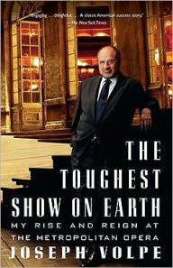 Title: Toughest Show on Earth: My Rise and Reign at the Metropolitan Opera, Author: Joseph Volpe