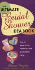 The Ultimate Bridal Shower Idea Book: How to Have a Fun, Fabulous, and Memorable Party
