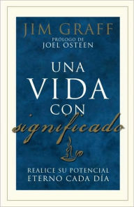 Title: Una vida con significado: Realice su potencial eterno cada dia, Author: Jim Graff