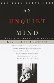 Title: An Unquiet Mind: A Memoir of Moods and Madness, Author: Kay Redfield Jamison