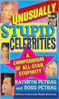 Unusually Stupid Celebrities: A Compendium of All-Star Stupidity