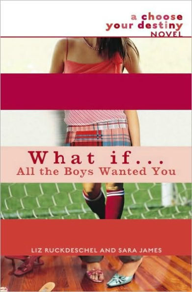 What If . . . All the Boys Wanted You (Choose Your Destiny Series)