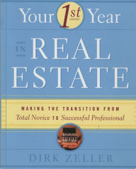 Title: Your First Year in Real Estate: Making the Transition from Total Novice to Successful Professional, Author: Dirk Zeller