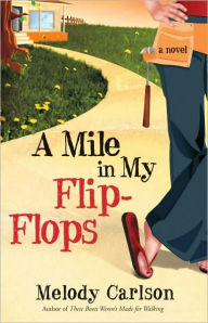 Title: A Mile in My Flip-Flops: A Novel, Author: Melody Carlson