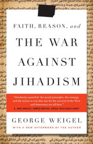 Title: Faith, Reason, and the War Against Jihadism: A Call to Action, Author: George Weigel