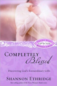 Title: Completely Blessed: Discovering God's Extraordinary Gifts, Author: Shannon Ethridge