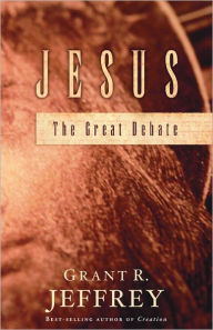 Title: Jesus: The Great Debate, Author: Grant R. Jeffrey